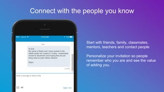 Start with friends, family, classmates,
mentors, teachers and contact people
Personalize your invitation so people
remembe...