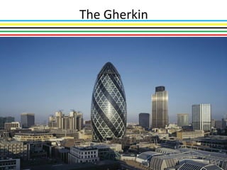 The Gherkin
 