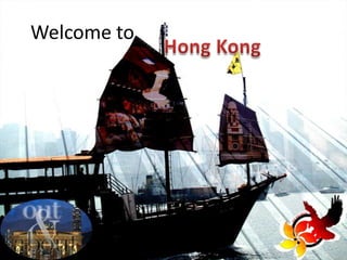 Welcome to  Hong Kong 