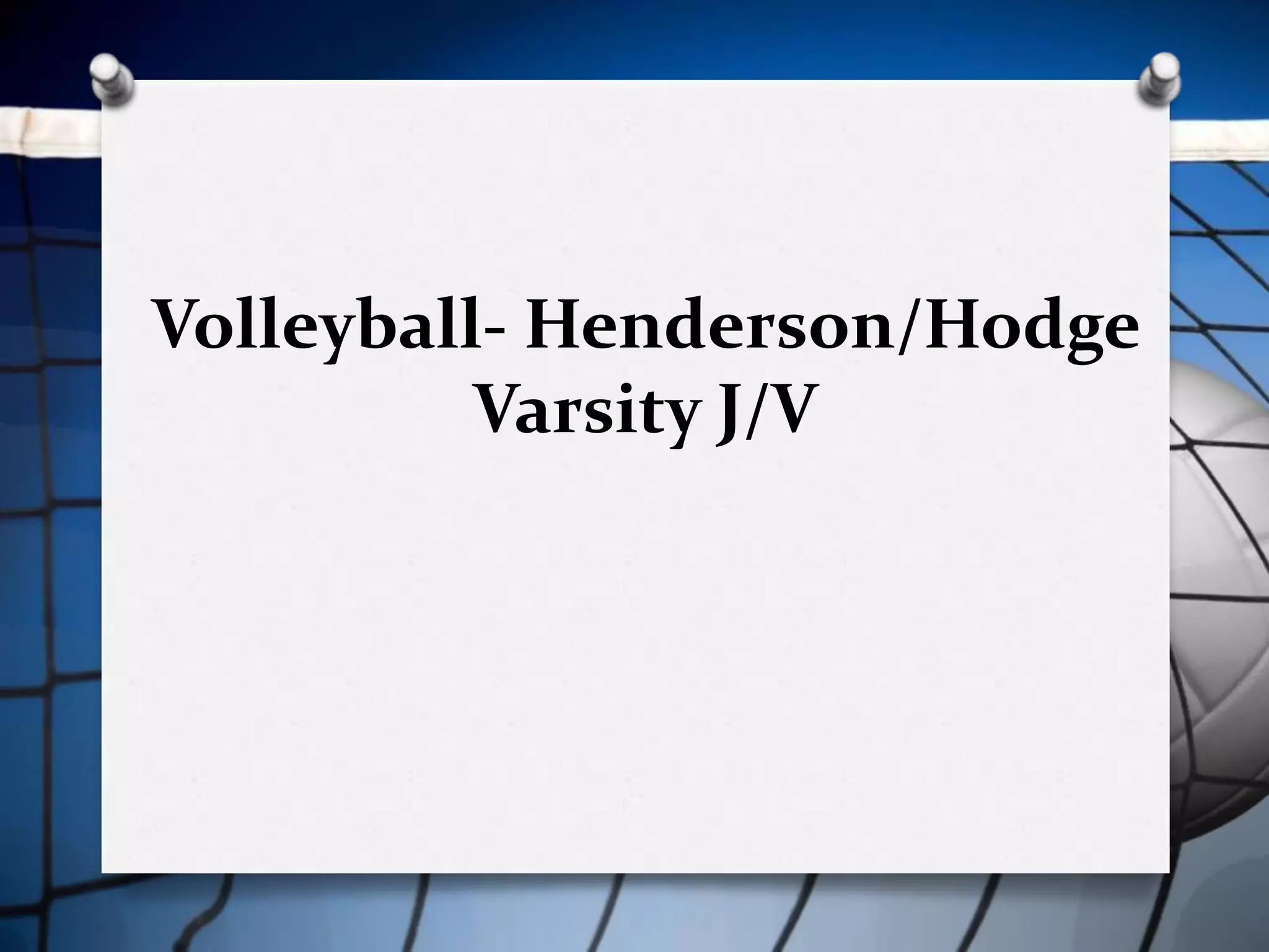 Volleyball- Henderson/Hodge
          Varsity J/V
 