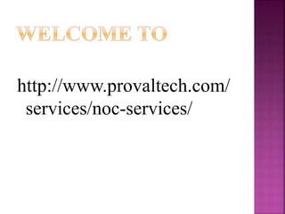 http://www.provaltech.com/
services/noc-services/
 