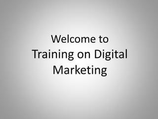Welcome to
Training on Digital
Marketing
 