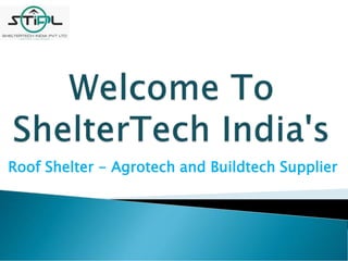 Roof Shelter - Agrotech and Buildtech Supplier
 