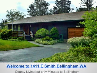 Welcome to 1411 E Smith Bellingham WA
   County Living but only Minutes to Bellingham
 
