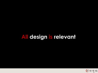 All design is relevant
 