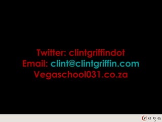 Twitter: clintgriffindot
Email: clint@clintgriffin.com
  Vegaschool031.co.za
 