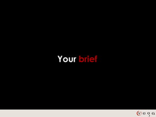 Your brief
 