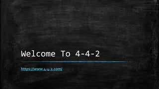 Welcome To 4-4-2
https://www.4-4-2.com/
 