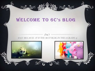 WELCOME TO 6C’S BLOG
WHY? BECAUSE IT IS THE BEST BLOG IN THE 6 GRADE :p
 