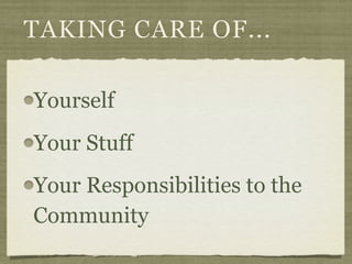TAKING CARE OF...

Yourself
Your Stuff
Your Responsibilities to the
Community
 