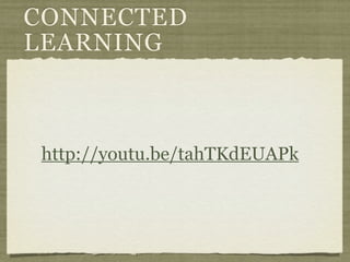 CONNECTED
LEARNING



http://youtu.be/tahTKdEUAPk
 