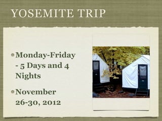 YOSEMITE TRIP


Monday-Friday
- 5 Days and 4
Nights

November
26-30, 2012
 