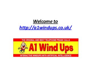 Welcome to
http://a1windups.co.uk/

 