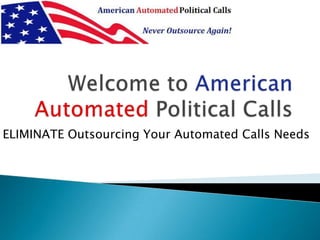 ELIMINATE Outsourcing Your Automated Calls Needs
 