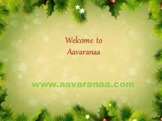 Welcome to
Aavaranaa
www.aavaranaa.com
 
