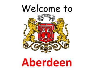 Welcome to Aberdeen 