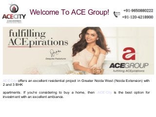 Welcome To ACE Group!

ACE City offers an excellent residential project in Greater Noida West (Noida Extension) with
2 and 3 BHK
apartments. If you're considering to buy a home, then ACE City is the best option for
investment with an excellent ambiance.

 