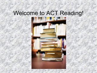 Welcome to ACT Reading!
 