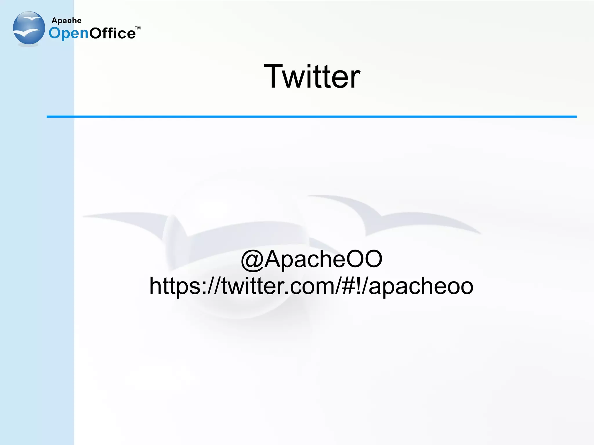Twitter




          @ApacheOO
https://twitter.com/#!/apacheoo
 