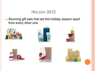 HOLIDAY 2012
 Stunning gift sets that set this holiday season apart
from every other one.
 