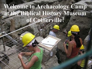 Welcome to Archaeology Camp at the Biblical History Museum of Collierville! 