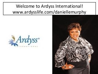 Welcome to Ardyss International!
www.ardysslife.com/daniellemurphy
 