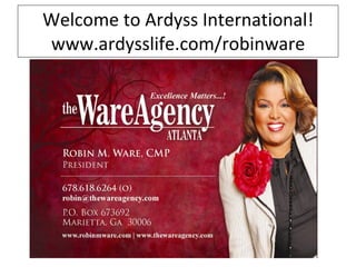 Welcome to Ardyss International! www.ardysslife.com/robinware 