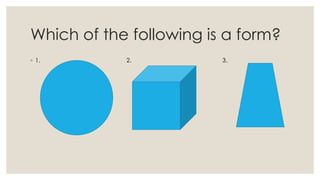 Which of the following is a form?
◦ 1. 2. 3.
 