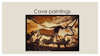 Cave paintings
 