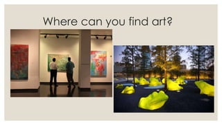 Where can you find art?
 
