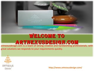 Welcome to
artnexusdesign.com
artnexusdesign.com is a team of strong creative and hardworking professionals, with
great solutions we responds to your requirements quickly.

http://www.artnexusdesign.com/

 