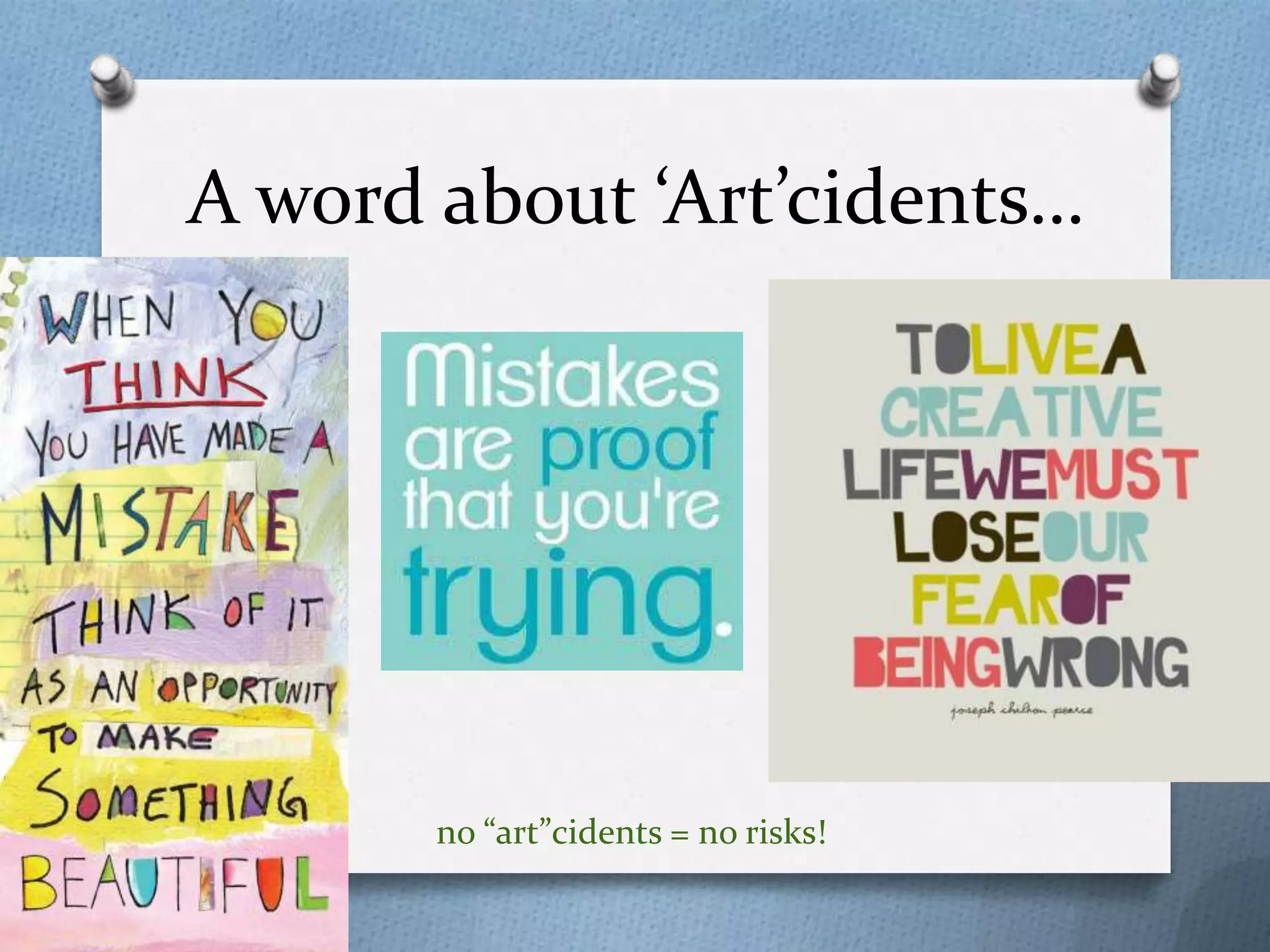 A word about ‘Art’cidents…




       no “art”cidents = no risks!
 