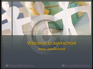 Welcome to ask4school
www.ask4school
 