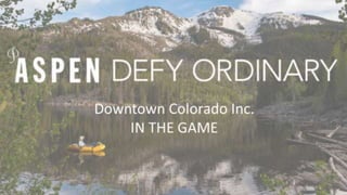 Downtown Colorado Inc.
IN THE GAME
 