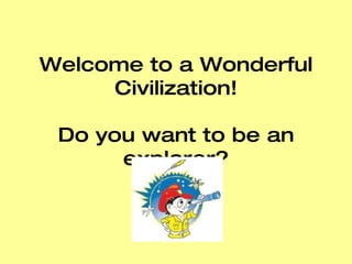 Welcome to a Wonderful Civilization! Do you want to be an explorer? 