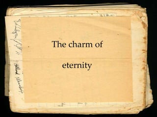 The charm of

  eternity
 