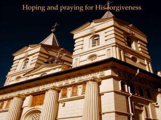 Hoping and praying for His forgiveness
 