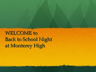 WELCOME to  Back to School Night  at Monterey High 