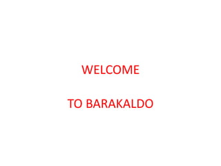 WELCOME
TO BARAKALDO
 