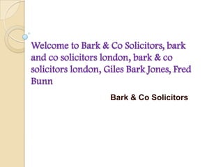 Welcome to Bark & Co Solicitors, bark
and co solicitors london, bark & co
solicitors london, Giles Bark Jones, Fred
Bunn
                    Bark & Co Solicitors
 