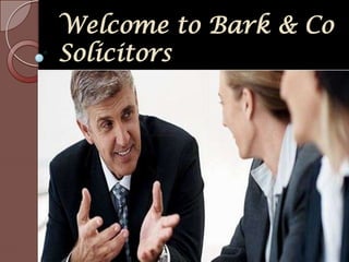 Welcome to Bark & Co
Solicitors
 