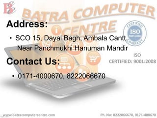 Address:
• SCO 15, Dayal Bagh, Ambala Cantt.
Near Panchmukhi Hanuman Mandir
Contact Us:
• 0171-4000670, 8222066670
 