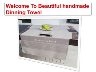 Welcome To Beautiful handmade
Dinning Towel
 