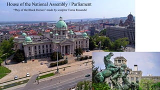 “Play of the Black Horses” made by sculptor Toma Rosandić
House of the National Assembly / Parliament
 