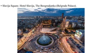 • Slavija Square. Hotel Slavija, The Beogradjanka (Belgrade Palace).
 
