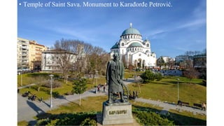 • Temple of Saint Sava. Monument to Karađorđe Petrović.
 
