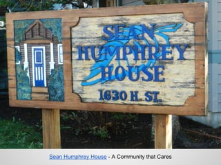 Sean Humphrey House - A Community that Cares
 
