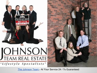 The Johnson Team - At Your Service 24 / 7s Guaranteed
 