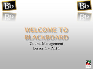 Course Management
 Lesson 1 – Part 1
 