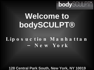 Welcome to bodySCULPT® Liposuction Manhattan  – New York 128 Central Park South, New York, NY 10019   